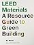 LEED Materials: A Resource Guide to Green Building
