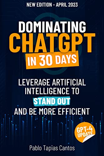 MASTER CHATGPT IN 3 DAYS: Leverage Artificial Intelligence to Stand Out and be More Efficient (Kindle Edition)