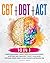 CBT + DBT + ACT: 10 In 1: C...