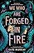 We Who Are Forged in Fire (...
