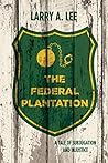 The Federal Plantation: A Tale of Subjugation and Injustice