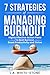 7 Strategies of Managing Burnout: Highly Effective Action Plans to Beat Burnout, Boost Productivity and Thrive