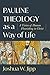 Pauline Theology as a Way of Life: A Vision of Human Flourishing in Christ