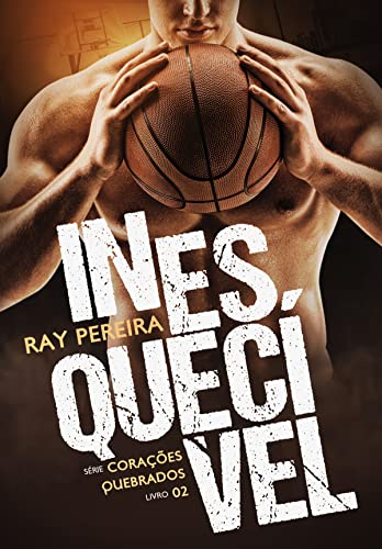 Inesquecível: (Volume único - livro 2) (Corações Quebrados) (Portuguese Edition)
