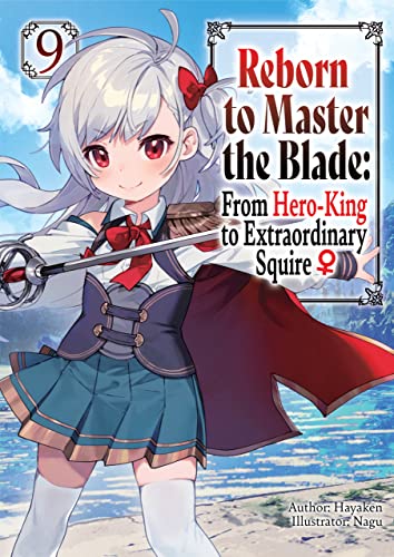 Reborn to Master the Blade: From Hero-King to Extraordinary Squire ♀ Volume 9 (Kindle Edition)
