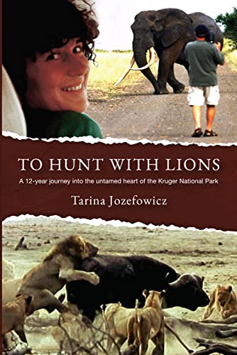 To Hunt With Lions: A 12-year journey into the untamed heart of the Kruger National Park (Kindle Edition)