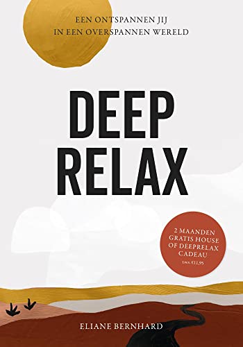 Deep Relax: Een ontspannen jij in een overspannen wereld (Dutch Edition)
