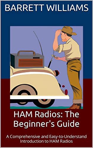 HAM Radios: The Beginner's Guide: A Comprehensive and Easy-to-Understand Introduction to HAM Radios (The Practical Ham Radio Operator)