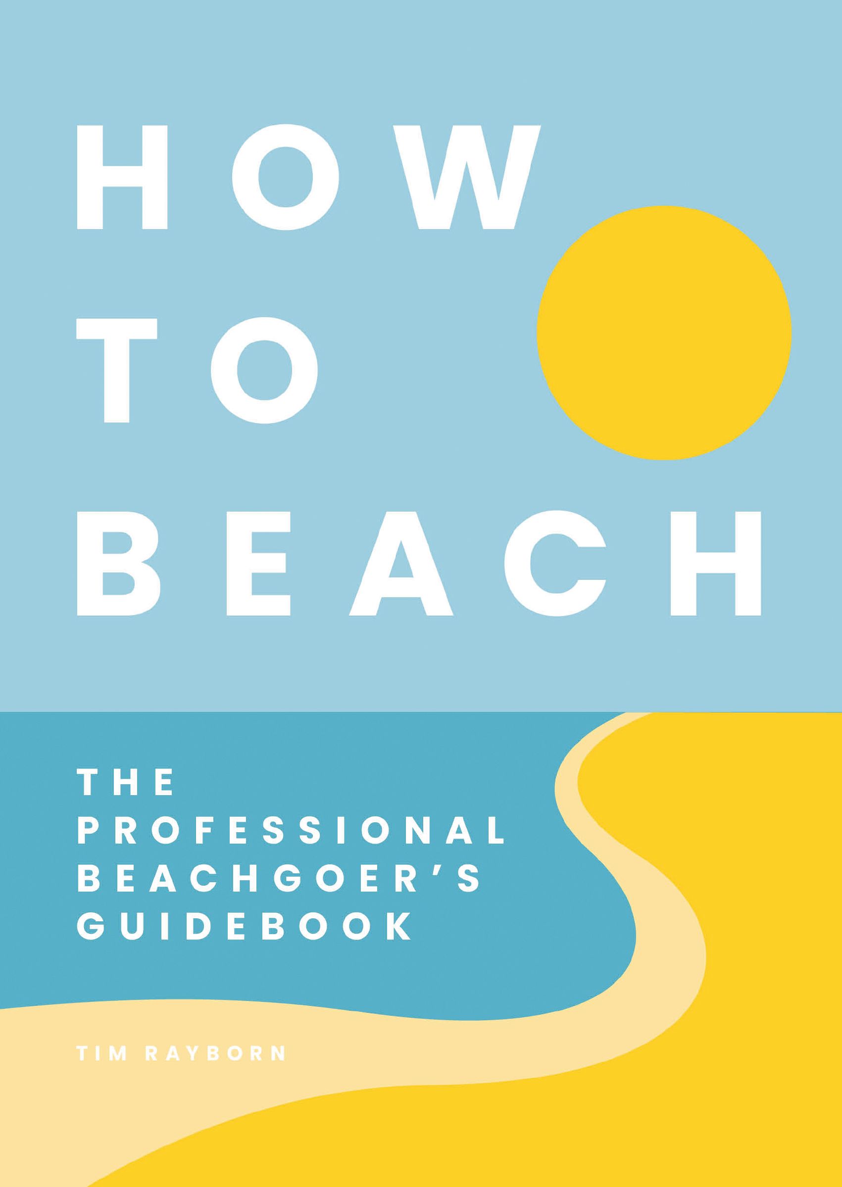 How to Beach: The Professional Beachgoer's Guidebook (Hardcover)