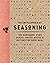 The Encyclopedia of Seasoning by The Coastal Kitchen
