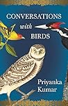 Conversations with Birds by Priyanka  Kumar