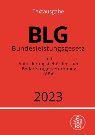 Bundesleistungsgesetz - BLG 2023: mit Anforderungsbehörden- und Bedarfsträgerverordnung