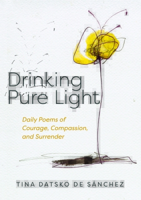 Drinking Pure Light: Daily Poems of Courage, Compassion, and Surrender