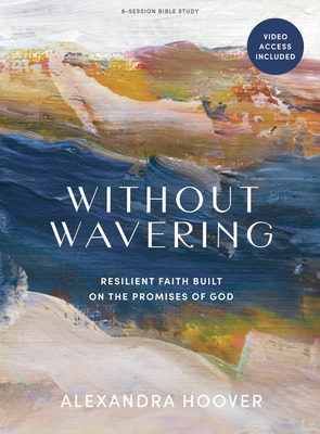 Without Wavering - Bible Study Book with Video Access: Resilient Faith Built on the Promises of God (Paperback)