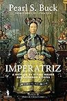 Imperatriz - A História da Última Mulher Que Governou a China by Pearl S. Buck
