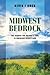 Midwest Bedrock: The Search for Nature's Soul in America's Heartland (Heartland History)