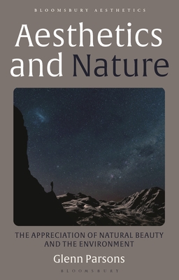 Aesthetics and Nature: The Appreciation of Natural Beauty and the Environment (Bloomsbury Aesthetics)