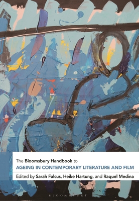 The Bloomsbury Handbook to Ageing in Contemporary Literature and Film (Hardcover)