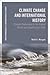 Climate Change and International History: Negotiating Science, Global Change, and Environmental Justice (New Approaches to International History)
