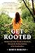 Get Rooted: Reclaim Your Soul, Serenity, and Sisterhood Through the Healing Medicine of the Grandmothers
