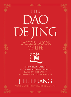 Book cover: The Dao De Jing: Laozi's Book of Life: A New Translation from the Ancient Chinese by J.H. Huang