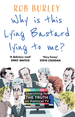 Why is this Lying Bastard Lying to Me?: 25 Years of Searching for the Truth on Political TV