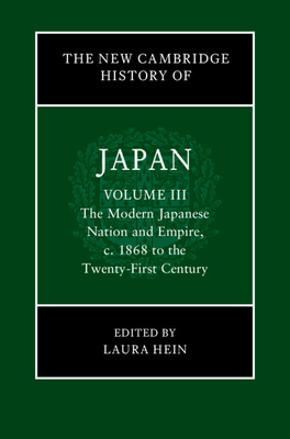 The New Cambridge History of Japan: Volume 3, The Modern Japanese Nation and Empire, c.1868 to the Twenty-First Century (Hardcover)