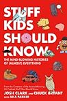 Stuff Kids Should Know: The Mind-Blowing Histories of (Almost) Everything Stuff Kids Should Know: The Mind-Blowing Histories of (Almost) Everything