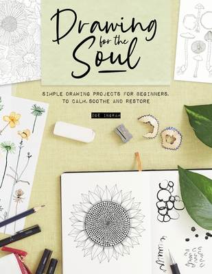 Drawing for the Soul: Simple drawing projects for beginners, to calm, soothe and restore (Paperback)