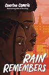Rain Remembers by Courtne Comrie