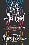 Life after God: Finding Faith When You Can't Believe Anymore