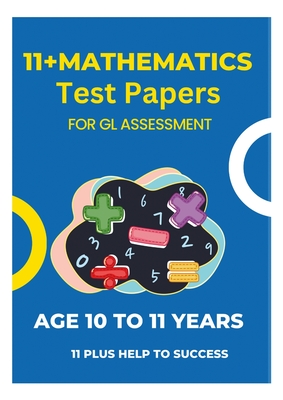 11 Plus Mathematics Assessment Test Papers: For GL Assessment