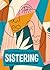 Sistering: The Art of Holding Close and Letting Go