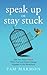 Speak Up or Stay Stuck: Get...