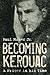 Becoming Kerouac: A Writer in His Time