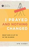 I Prayed and Noth...