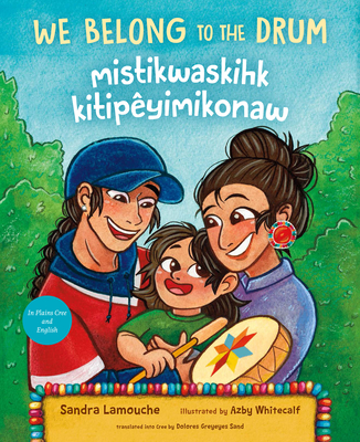 We Belong to the Drum / mistikwaskihk kitipêyimikonaw (Cree and English Edition)