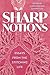 Sharp Notions: Essays from the Stitching Life