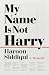 My Name Is Not Harry: A Memoir