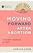 Moving Forward after Abortion: Finding Comfort in God (Ask the Christian Counselor)