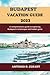 BUDAPEST VACATION GUIDE 2023 by ANTONIO D. COZART