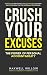 Crush Your Excuses: The Pow...