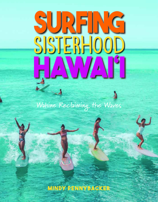 Surfing Sisterhood Hawai'i: Wahine Reclaming the Waves