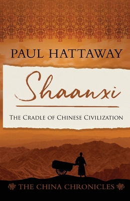 Shaanxi: The Cradle of Chinese Civilisation (The China Chronicles #7)