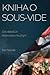 Kniha o Sous-Vide: Od zákla...