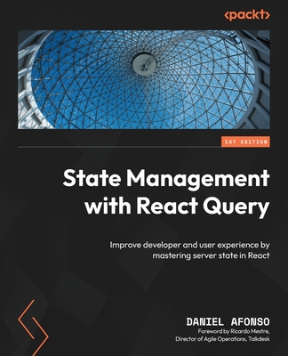 State Management with React Query: Improve developer and user experience by mastering server state in React (Paperback)