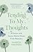 Tending To My Thoughts: A D...