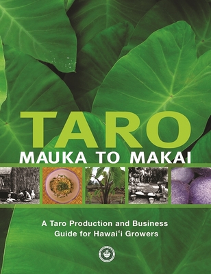 Taro Mauka to Makai: A Taro Production and Business Guide for Hawai‘i Growers (Paperback)