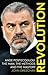 Revolution: Ange Postecoglou: The Man, the Methods and the Mastery
