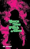 Burn You the Fuck...